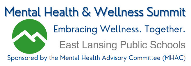 Mental Health & Wellness Summit. Embracing Wellness Together. East Lansing Public Schools. Sponsored by the Mental Health Advisory Committee (MHAC)